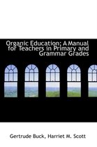 Organic Education; A Manual for Teachers in Primary and Grammar Grades