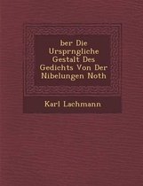 Ber Die Urspr Ngliche Gestalt Des Gedichts Von Der Nibelungen Noth