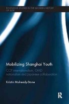 Routledge Studies in the Modern History of Asia- Mobilizing Shanghai Youth