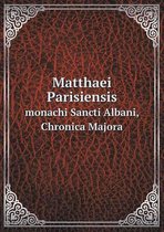 Matthaei Parisiensis monachi Sancti Albani, Chronica Majora