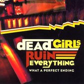 Dead Girls Ruin Everything - What A Perfect Ending