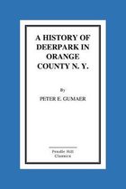 A History Of Deerpark In Orange County, N. Y. by Peter E. Gumaer
