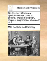 Doutes Sur Differentes Opinions Recues Dans La Societe. Troisieme Edition, Revue Et Augmentee. Volume 2 of 2