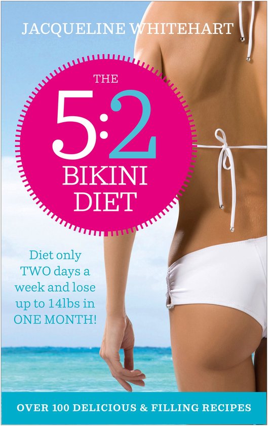 The 5 2 Bikini Diet Over 140 Delicious Recipes That Will Help You