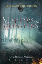 The Renegade Chronicles 3 - Martyrs and Monsters (The Renegade Chronicles Book 3)