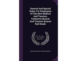 General and Special Rules, for Employees of the New Bedford and Taunton, Fairhaven Branch and Taunton Branch Rail Roads
