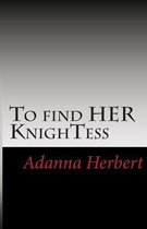 To find HER KnighTess