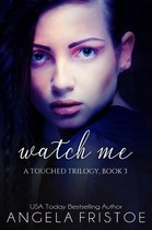 A Touched Trilogy 3 - Watch Me