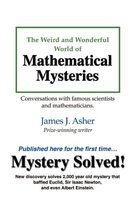 The Weird and Wonderful World of Mathematical Mysteries: Conversations with famous scientists and mathematicians