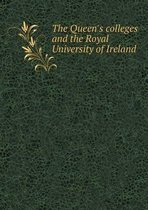 The Queen's colleges and the Royal University of Ireland