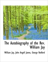 The Autobiography of the REV. William Jay