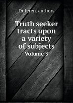 Truth seeker tracts upon a variety of subjects Volume 3