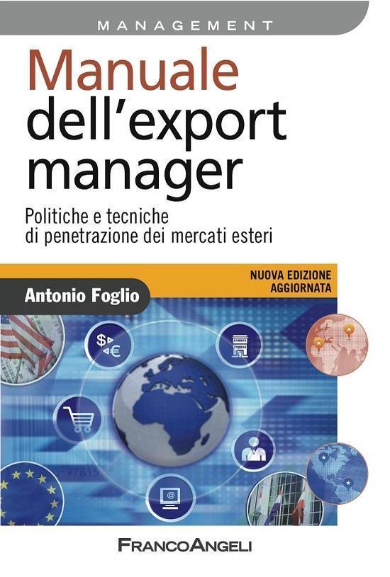 Manuale dell'export manager. Politiche e tecniche di penetrazione dei mercati esteri Manuale dell'export manager. Politiche e tecniche di penetrazione dei mercati esteri