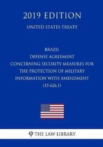 Brazil - Defense Agreement Concerning Security Measures for the Protection of Military Information with Amendment (15-626.1) (United States Treaty)