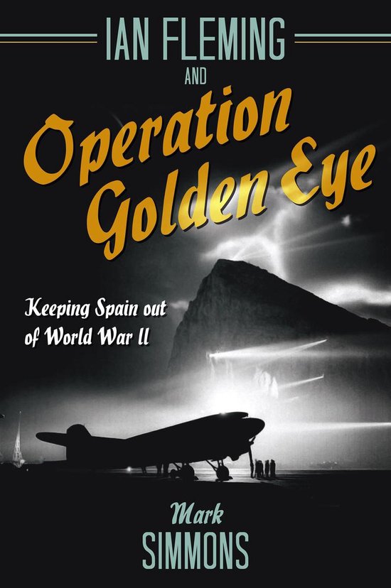 Ian Fleming and Operation Golden Eye - cover