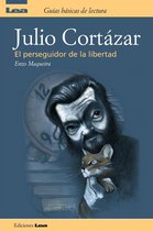 Guias basicas de lectura - Julio Cortazar, el perseguidor de la libertad