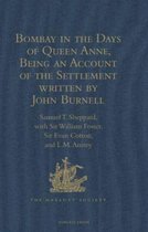 Hakluyt Society, Second Series- Bombay in the Days of Queen Anne, Being an Account of the Settlement written by John Burnell