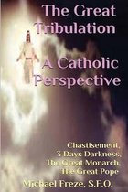 The Great Tribulation a Catholic Perspective