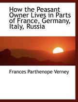 How the Peasant Owner Lives in Parts of France, Germany, Italy, Russia