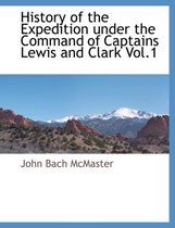 History of the Expedition Under the Command of Captains Lewis and Clark Vol.1