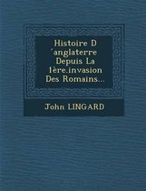 Histoire D Anglaterre Depuis La 1ere.Invasion Des Romains...