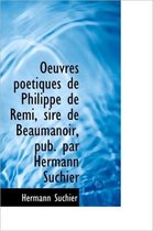 Oeuvres Po Tiques de Philippe de Remi, Sire de Beaumanoir, Pub. Par Hermann Suchier