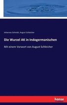 Die Wurzel AK in Indogermanischen