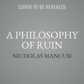 A Philosophy of Ruin Lib/E
