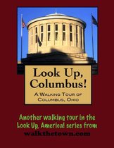 Look Up, Columbus! A Walking Tour of Columbus, Ohio