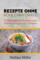 Rezepte Ohne Kohlenhydrate - 50 Mittagessen-Rezepte Zum Abnehmerfolg in Nur 2 Wochen