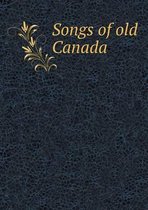 Songs of old Canada