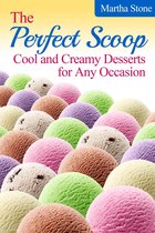 Desserts Cookbook - The Perfect Scoop: Cool and Creamy Desserts for Any Occasion