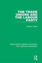 Routledge Library Editions: The Labour Movement - The Trade Unions and the Labour Party