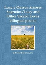 Lucy e Outros Amores Sagrados/Lucy and Other Sacred Loves Bilingual Poems