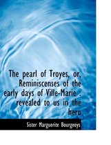 The Pearl of Troyes, Or, Reminiscenses of the Early Days of Ville-Marie