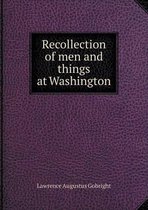 Recollection of men and things at Washington