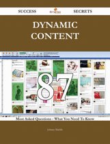 Dynamic Content 87 Success Secrets - 87 Most Asked Questions On Dynamic Content - What You Need To Know