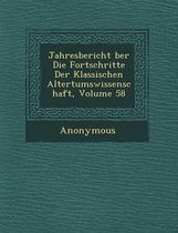 Jahresbericht Ber Die Fortschritte Der Klassischen Altertumswissenschaft, Volume 58