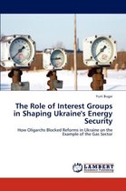 The Role of Interest Groups in Shaping Ukraine's Energy Security