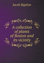 A collection of plants of Boston and its vicinity