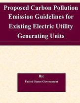 Proposed Carbon Pollution Emission Guidelines for Existing Electric Utility Generating Units