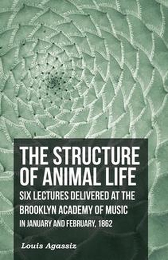 The Structure of Animal Life - Six Lectures Delivered at the ... - cover