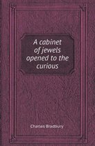 A Cabinet of Jewels Opened to the Curious