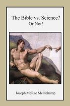 The Bible vs. Science? or Not!