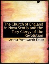 The Church of England in Nova Scotia and the Tory Clergy of the Revolution