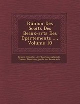 R Union Des Soci T S Des Beaux-Arts Des D Partements ..., Volume 10