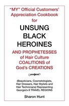 “My” Official Customers’ Appreciation Cookbook for Unsung Black Heroines and Prophetesses of Hair Culture Coalitions of God’S Creations
