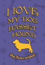 I Love My Dog Basset Hound - Dog Owner's Notebook