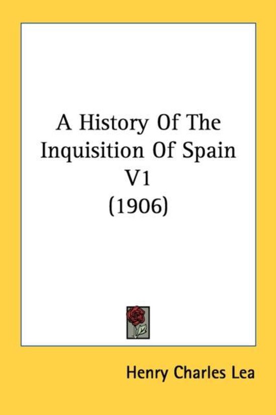 A HISTORY OF THE INQUISITION OF SPAIN V1