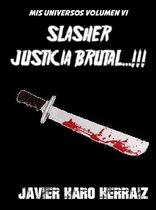 MIS UNIVERSOS 6 - SLASHER: JUSTICIA BRUTAL...!!!